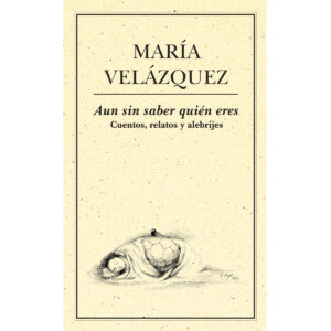 AUN SIN SABER QUIÉN ERES. CUENTOS, RELATOS Y ALEBRIJES