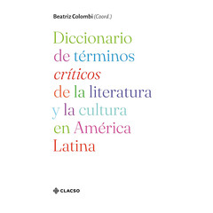 DICCIONARIO DE TÉRMINOS CRÍTICOS DE LA LITERATURA Y LA CULTURA EN AMÉRICA LATINA