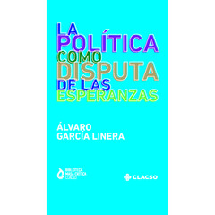 LA POLÍTICA COMO DISPUTA DE LAS ESPERANZAS