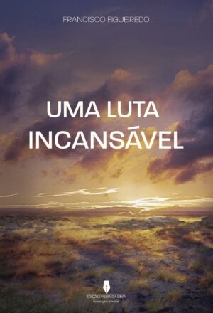 UMA LUTA INCANSÁVEL