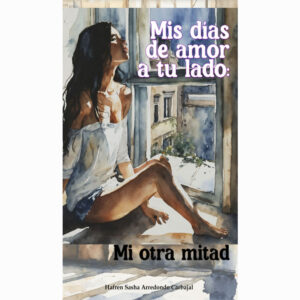 MIS DÍAS DE AMOR A TU LADO: MI OTRA MITAD