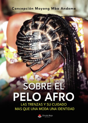 SOBRE EL PELO AFRO, LAS TRENZAS Y SU CUIDADO MAS QUE UNA MODA UNA IDENTIDAD