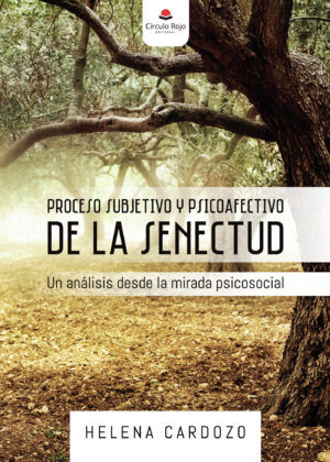 PROCESO SUBJETIVO Y PSICOAFECTIVO DE LA SENECTUD. UN ANÁLISIS DESDE LA MIRADA PSICOSOCIAL