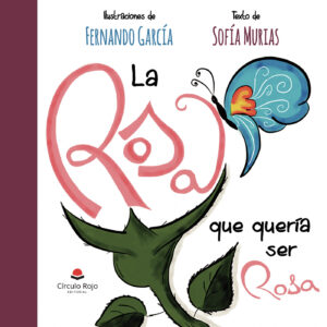LA ROSA QUE QUERÍA SER ROSA