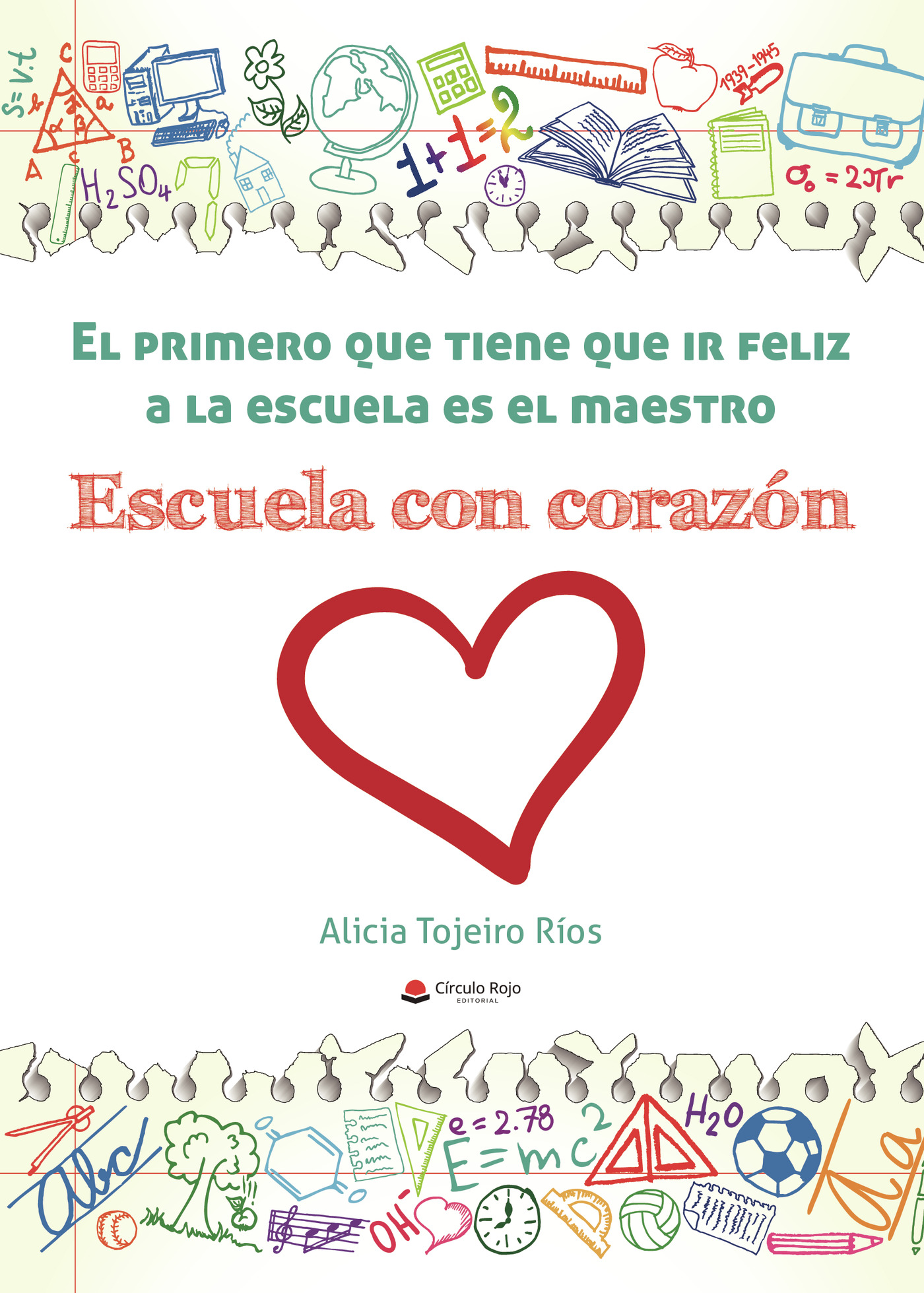 EL PRIMERO QUE TIENE QUE IR FELIZ A LA ESCUELA ES EL MAESTRO. ESCUELA CON CORAZÓN