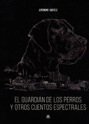 EL GUARDIÁN DE LOS PERROS Y OTROS CUENTOS ESPECTRALES (TAPA DURA)