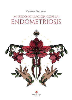 MI RECONCILIACIÓN CON LA ENDOMETRIOSIS