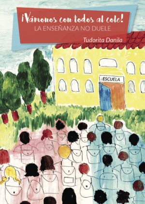 ¿VÁMONOS CON TODOS AL COLE! LA ENSEÑANZA NO DUELE