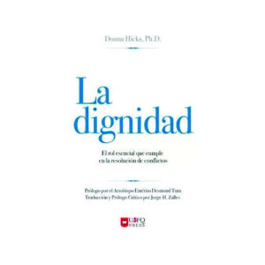 LA DIGNIDAD - EL ROL ESENCIAL QUE CUMPLE EN LA RESOLUCION DE CONFLICTOS
