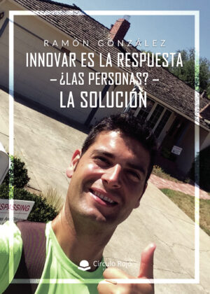 INNOVAR ES LA RESPUESTA. ¿LAS PERSONAS? LA SOLUCIÓN