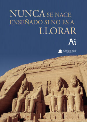 NUNCA SE NACE ENSEÑADO SI NO ES A LLORAR
