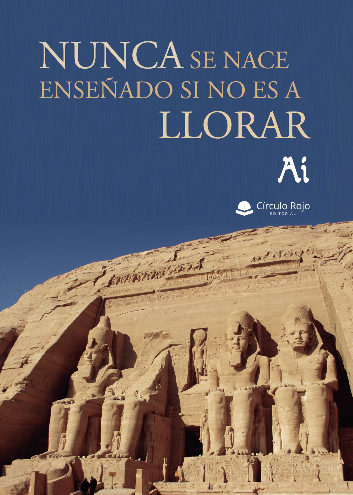 NUNCA SE NACE ENSEÑADO SI NO ES A LLORAR