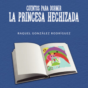 CUENTOS PARA DORMIR. LA PRINCESA HECHIZADA