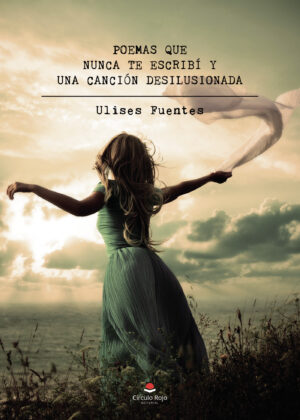 POEMAS QUE NUNCA TE ESCRIBÍ Y UNA CANCIÓN DESILUSIONADA