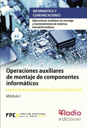 OPERACIONES AUXILIARES DE MONTAJE DE COMPONENTES INFORMÁTICOS. OPERACIONES AUXILIARES DE