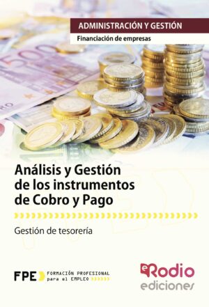 ANÁLISIS Y GESTIÓN DE LOS INSTRUMENTOS DE COBRO Y PAGO. FINANCIACIÓN DE EMPRESAS. ADMIN