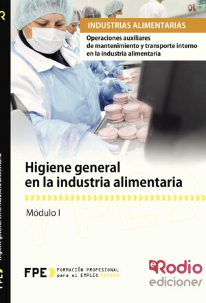 HIGIENE GENERAL EN LA INDUSTRIA ALIMENTARIA. OPERACIONES AUXILIARES DE MANTENIMIENTO Y TRA