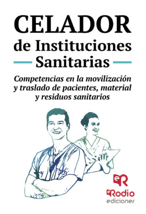 CELADOR DE INSTITUCIONES SANITARIAS. COMPETENCIAS EN LA MOVILIZACIÓN Y TRASLADO DE PACIEN