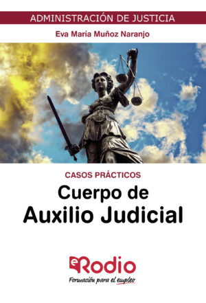 CUERPO DE AUXILIO JUDICIAL. CASOS PRÁCTICOS. ADMINISTRACIÓN DE JUSTICIA