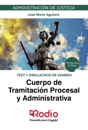 CUERPO DE TRAMITACIÓN PROCESAL Y ADMINISTRATIVA. TEST Y SIMULACROS DE EXAMEN