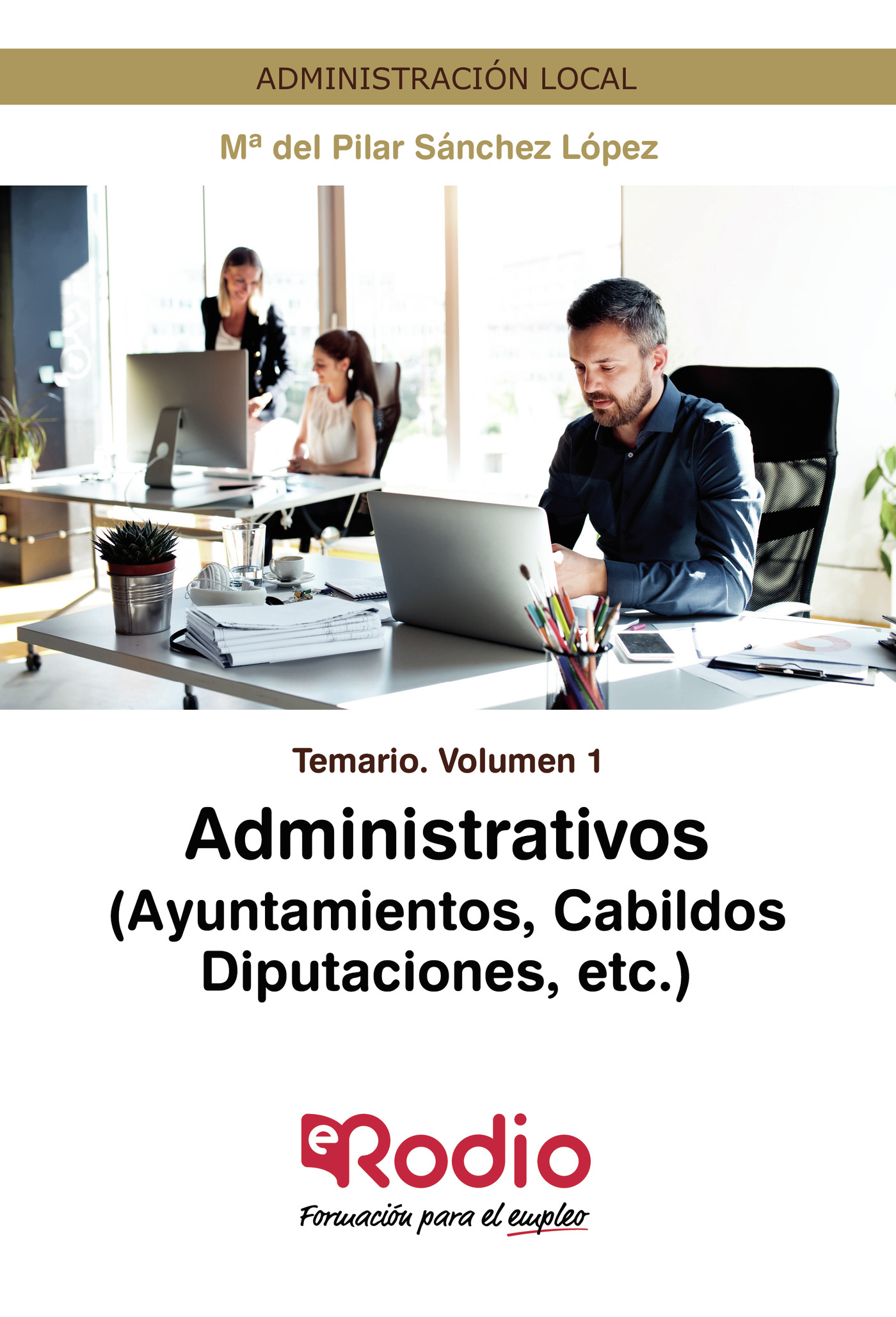 ADMINISTRATIVOS (AYUNTAMIENTOS, CABILDOS, DIPUTACIONES, ETC.) TEMARIO VOLUMEN 1