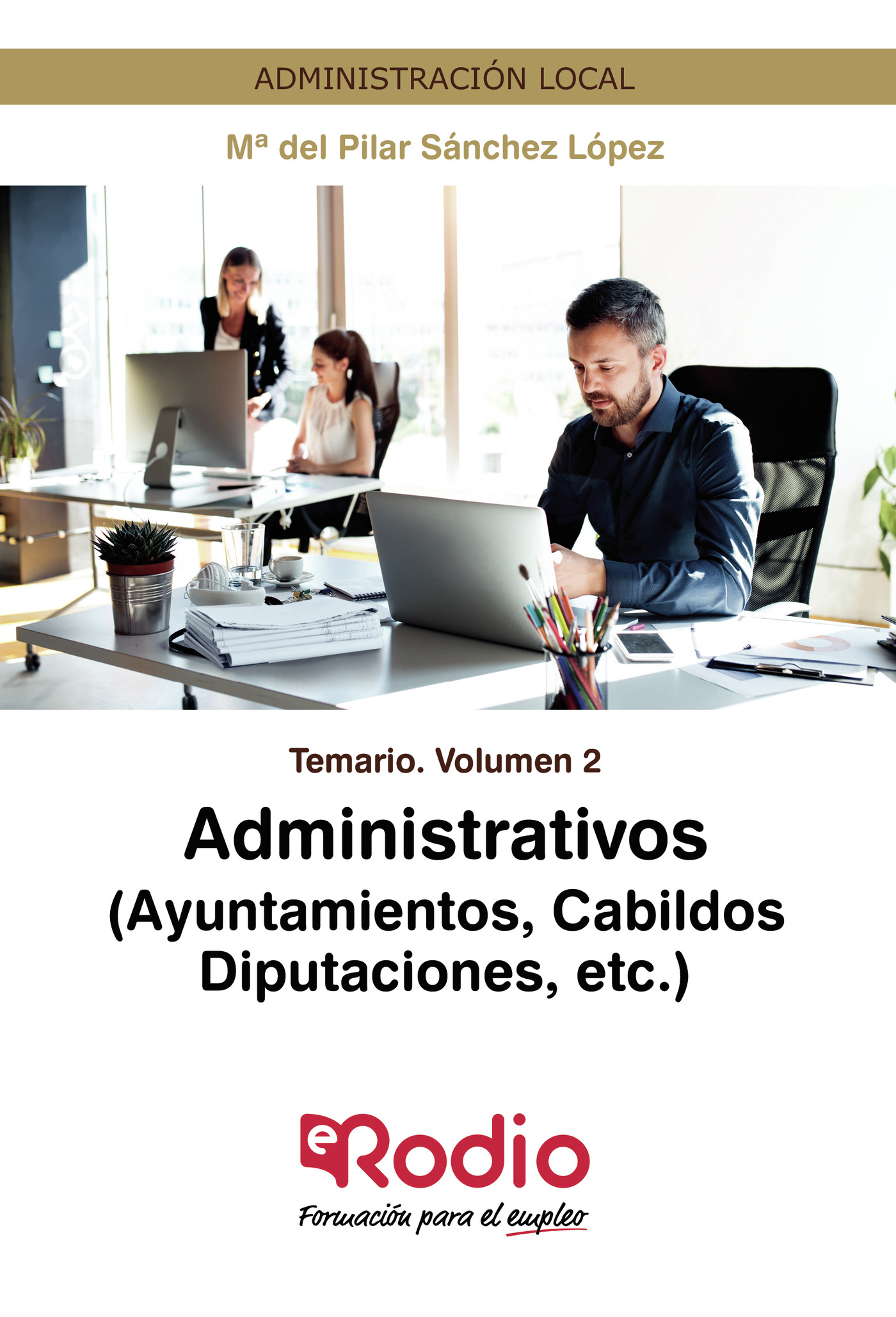 ADMINISTRATIVOS (AYUNTAMIENTOS, CABILDOS, DIPUTACIONES, ETC.) TEMARIO VOLUMEN 2