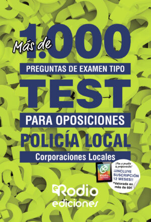 POLICÍA LOCAL. MÁS DE 1.000 PREGUNTAS DE EXAMEN TIPO TEST PARA OPOSICIONES