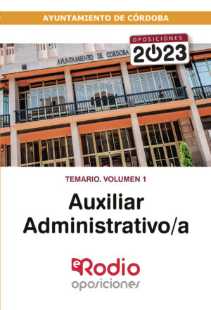 AUXILIAR ADMINISTRATIVO/A DEL AYUNTAMIENTO DE CÓRDOBA 2023. TEMARIO. VOLUMEN 1