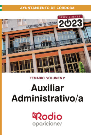 AUXILIAR ADMINISTRATIVO/A DEL AYUNTAMIENTO DE CÓRDOBA 2023. TEMARIO. VOLUMEN 2
