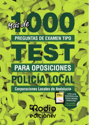 POLICÍA LOCAL DE ANDALUCÍA. CORPORACIONES LOCALES. MÁS DE 1.000 PREGUNTAS DE EXAMEN TIP
