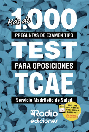 TCAE. SERVICIO MADRILEÑO DE SALUD. MÁS DE 1.000 PREGUNTAS DE EXAMEN TIPO TEST PARA OPOSI