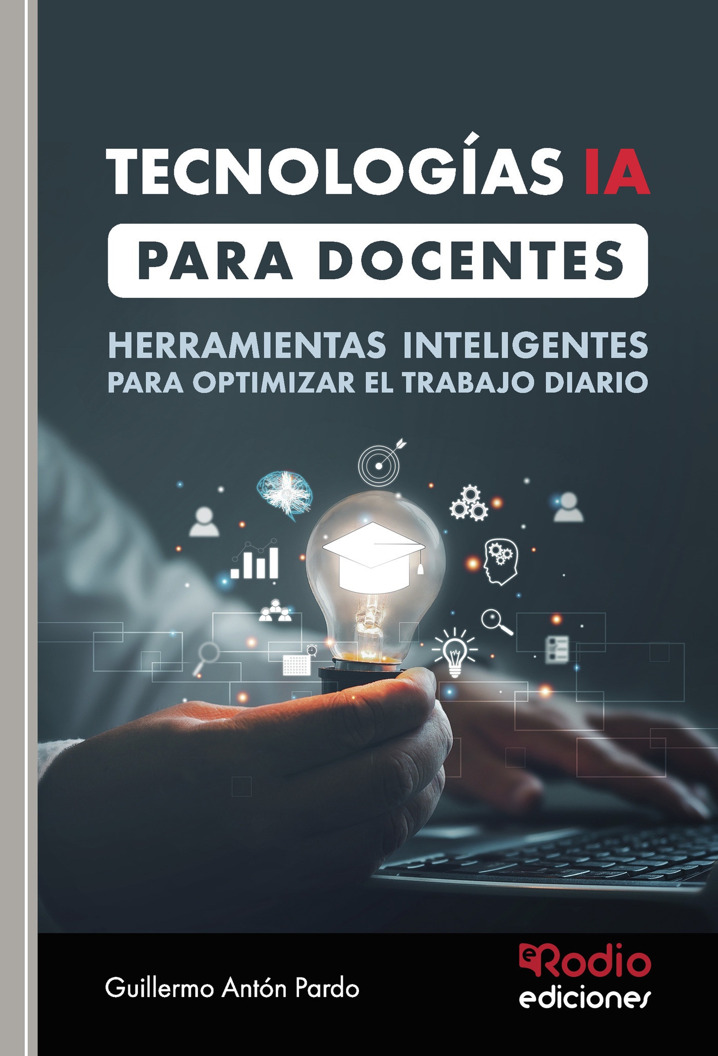 TECNOLOGÍAS IA PARA DOCENTES. HERRAMIENTAS INTELIGENTES PARA OPTIMIZAR EL TRABAJO DIARIO