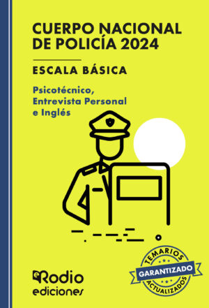 CUERPO NACIONAL DE POLICÍA 2024. ESCALA BÁSICA. PSICOTÉCNICO, ENTREVISTA PERSONAL E ING