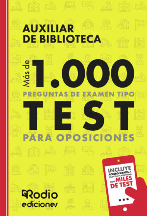 AUXILIAR DE BIBLIOTECA. MÁS DE 1.000 PREGUNTAS DE EXAMEN TIPO TEST PARA OPOSICIONES