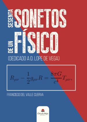 SESENTA SONETOS DE UN FÍSICO (DEDICADO A D. LOPE DE VEGA)