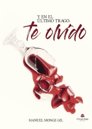 Y EN EL ÚLTIMO TRAGO, TE OLVIDO