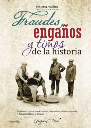 FRAUDES, ENGAÑOS Y TIMOS DE LA HISTORIA