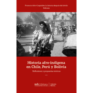 HISTORIA AFRO-INDÍGENA EN CHILE, PERÚ Y BOLIVIA