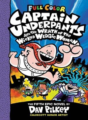 CAPTAIN UNDERPANTS AND THE WRATH OF THE WICKED WEDGIE WOMAN - CAPTAIN UNDERPANTS #5