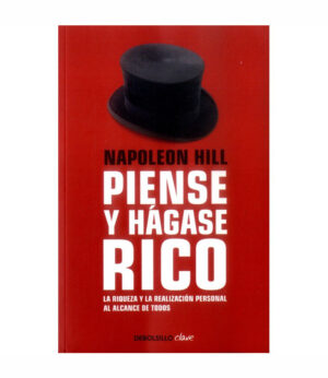 PIENSE Y HAGASE RICO - LA RIQUEZA Y LA REALIZACION PERSONAL AL ALCANCE DE TODOS
