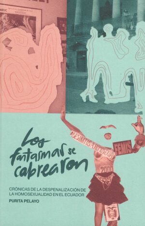 LOS FANTASMAS SE CABREARON - CRONICAS DE LA DESPENALIZACION  EN EL ECUADOR