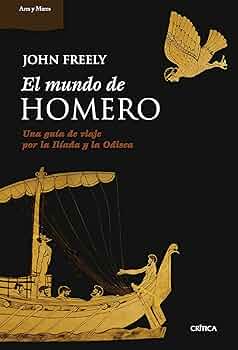 EL MUNDO DE HOMERO: UNA GUIA DE VIAJE POR LA ILIADA Y LA ODISEA